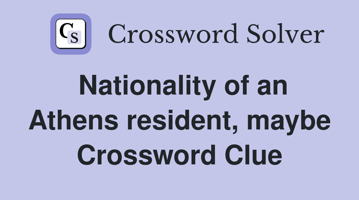 Nationality of an Athens resident, maybe Crossword Clue