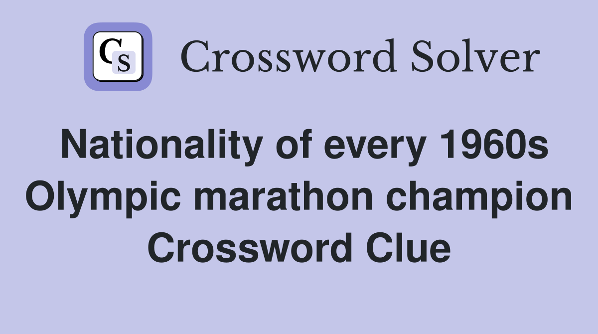 Nationality of every 1960s Olympic marathon champion Crossword Clue