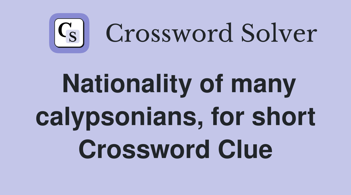 Nationality of many calypsonians, for short Crossword Clue