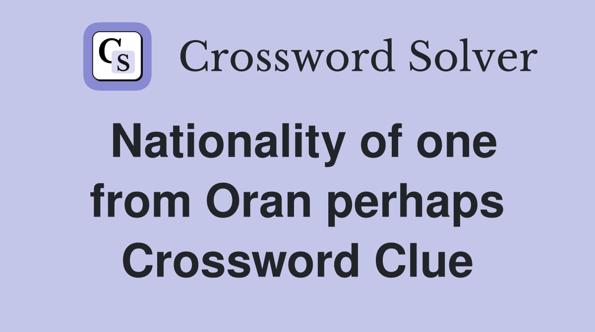 Nationality of one from Oran perhaps Crossword Clue