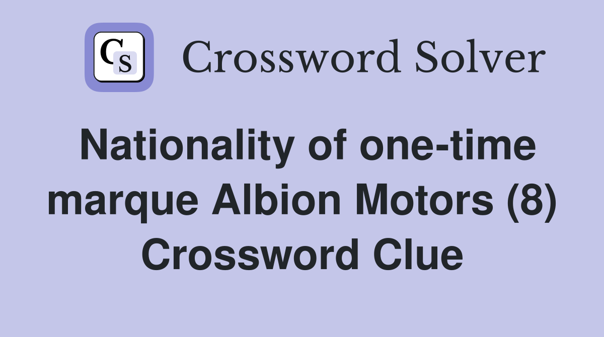 Nationality of one-time marque Albion Motors (8) Crossword Clue