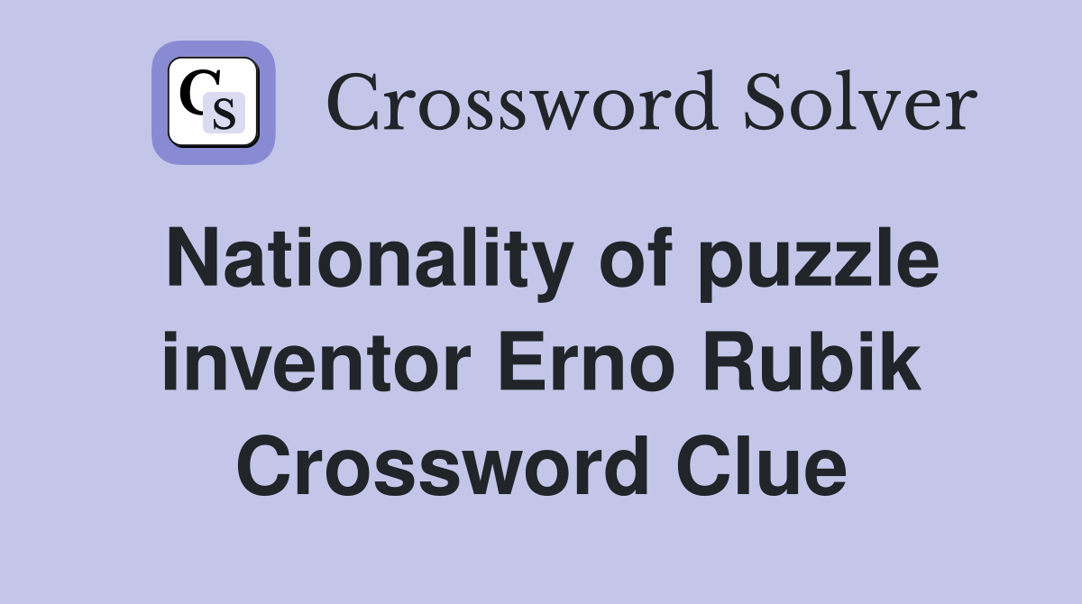 Nationality of puzzle inventor Erno Rubik Crossword Clue
