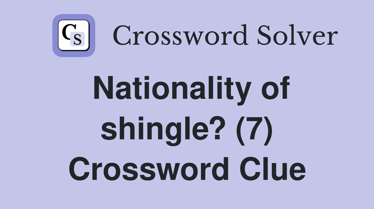 Nationality of shingle? (7) Crossword Clue