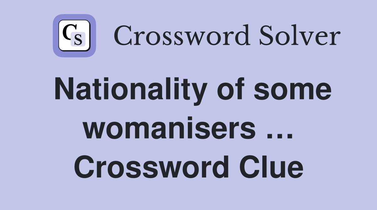 Nationality of some womanisers … Crossword Clue