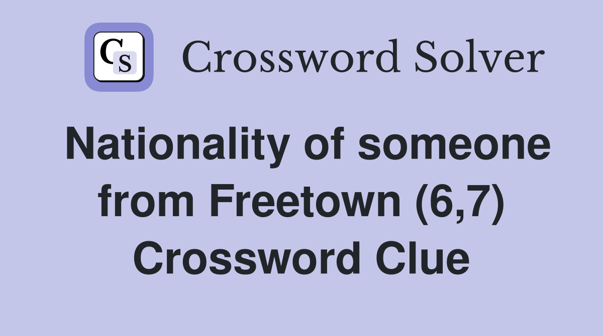 Nationality of someone from Freetown (6,7) Crossword Clue