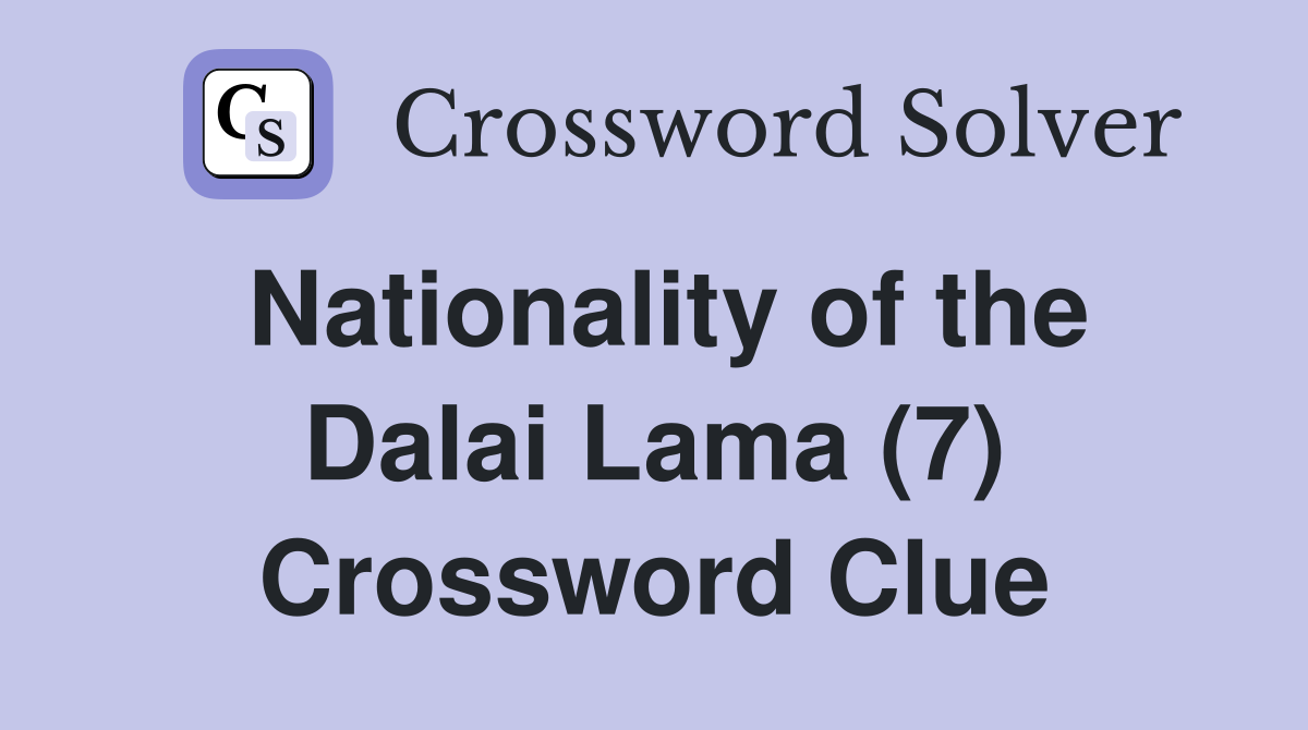 Nationality of the Dalai Lama (7) Crossword Clue