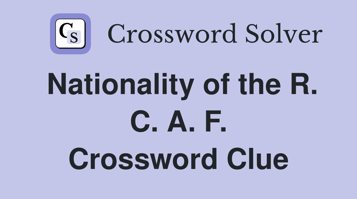 Nationality of the R. C. A. F. Crossword Clue