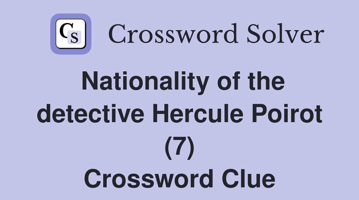 Nationality of the detective Hercule Poirot (7) Crossword Clue