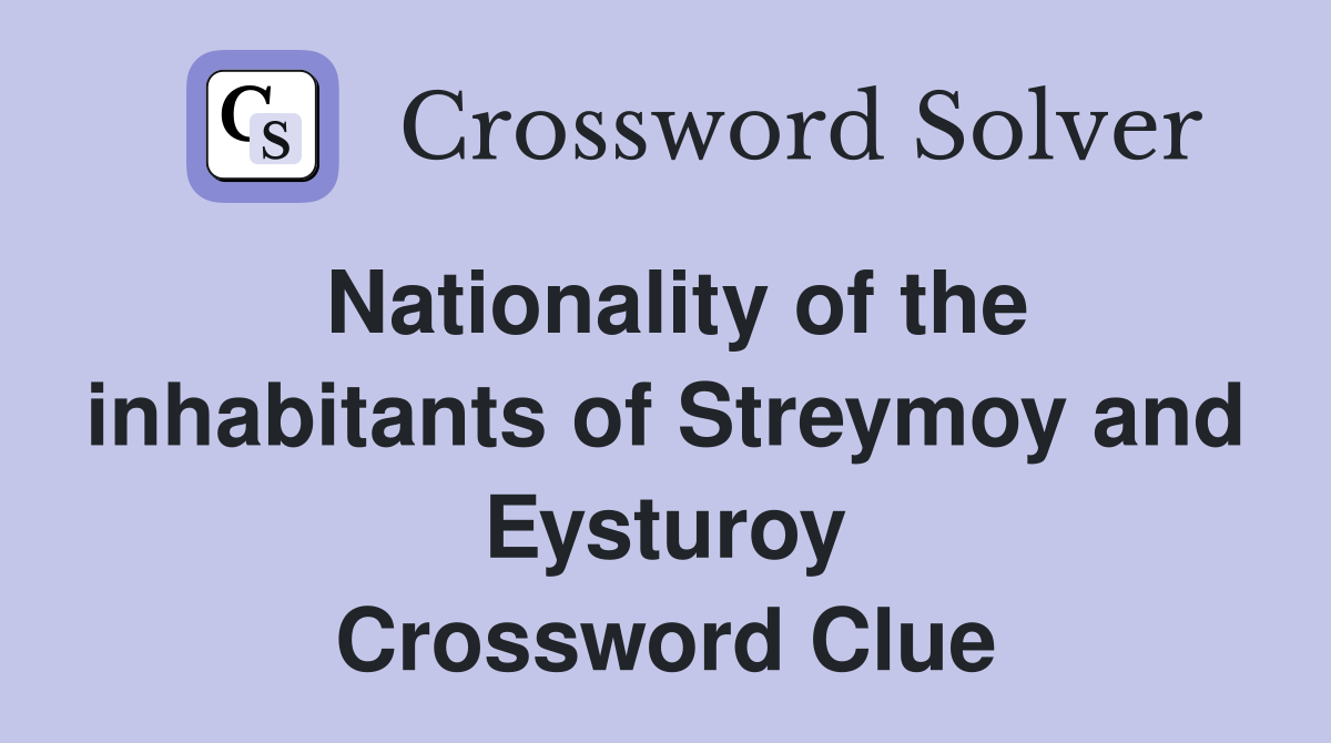 Nationality of the inhabitants of Streymoy and Eysturoy Crossword Clue
