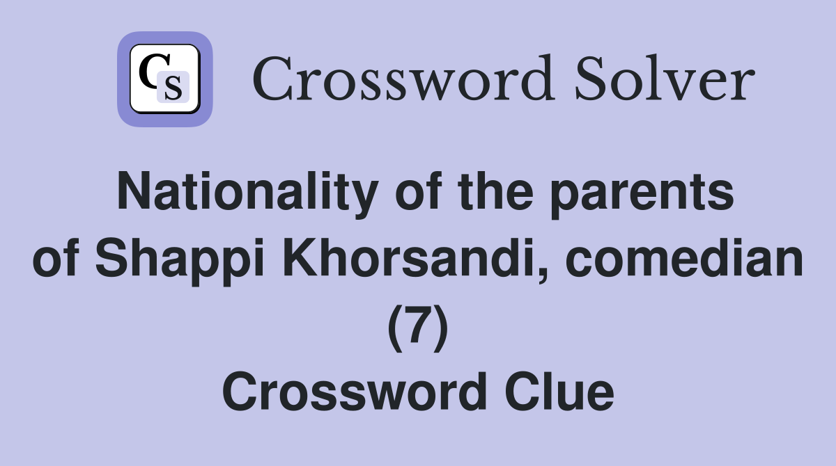 Nationality of the parents of Shappi Khorsandi, comedian (7) Crossword Clue