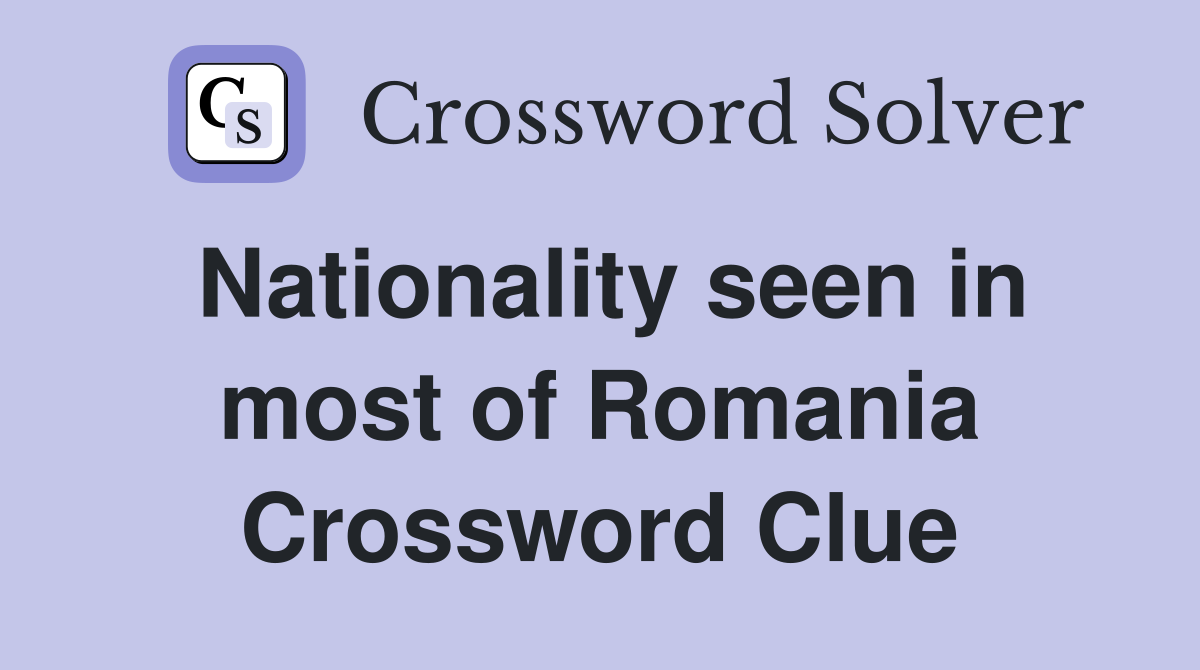 Nationality seen in most of Romania Crossword Clue