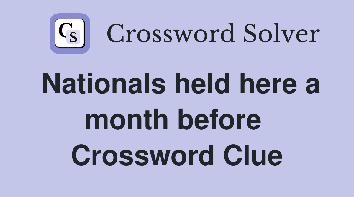 Nationals held here a month before  Crossword Clue