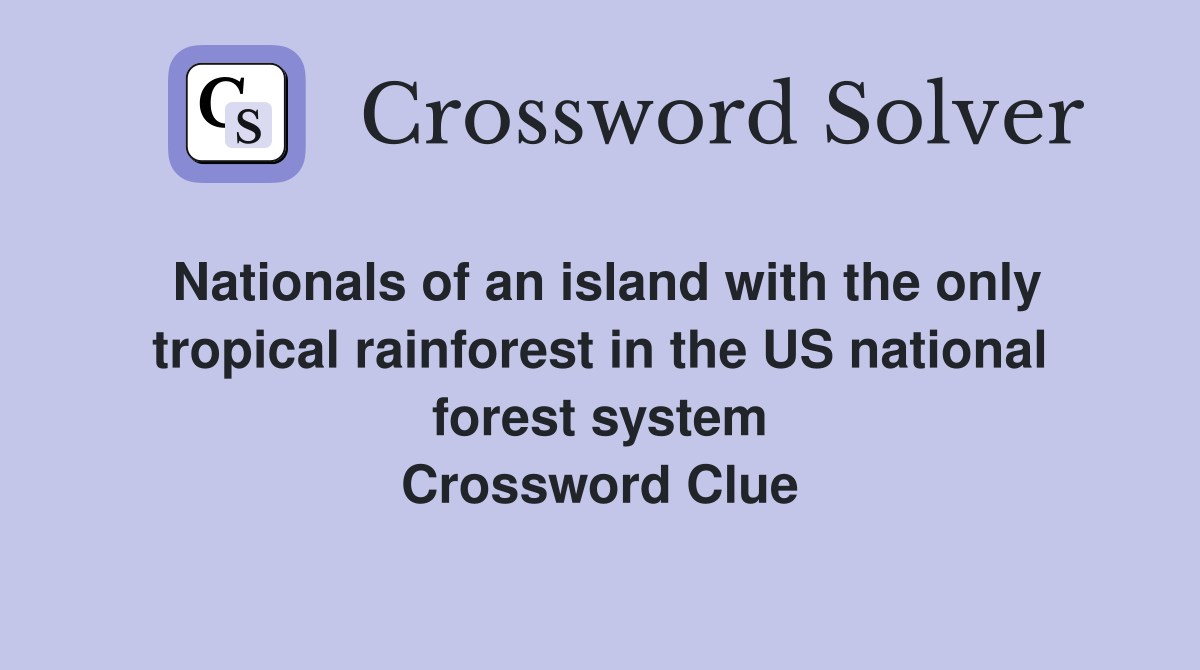 Nationals of an island with the only tropical rainforest in the US national forest system Crossword Clue