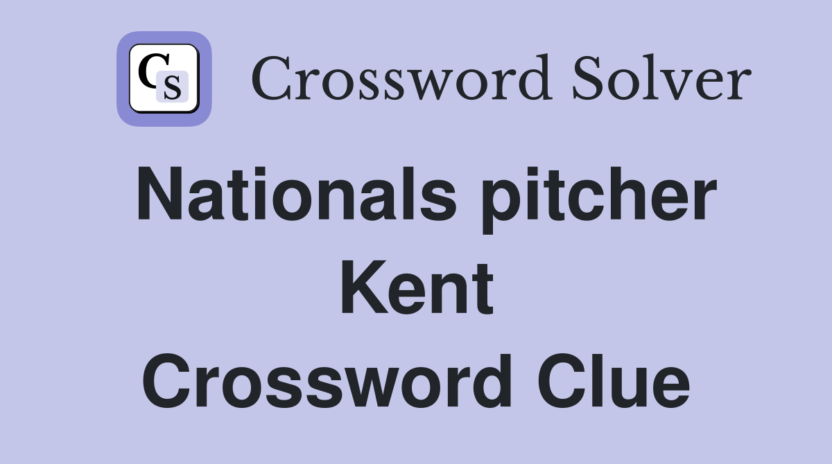 Nationals pitcher Kent Crossword Clue