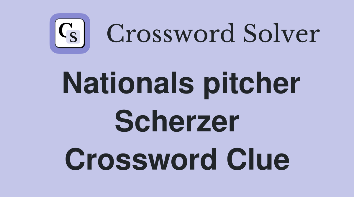 Nationals pitcher Scherzer Crossword Clue