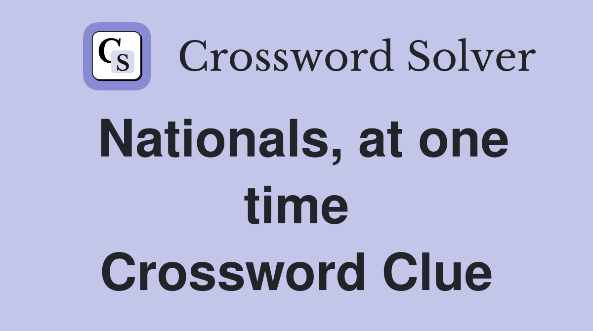 Nationals, at one time Crossword Clue