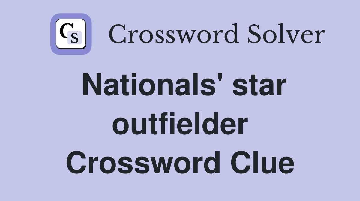 Nationals' star outfielder Crossword Clue
