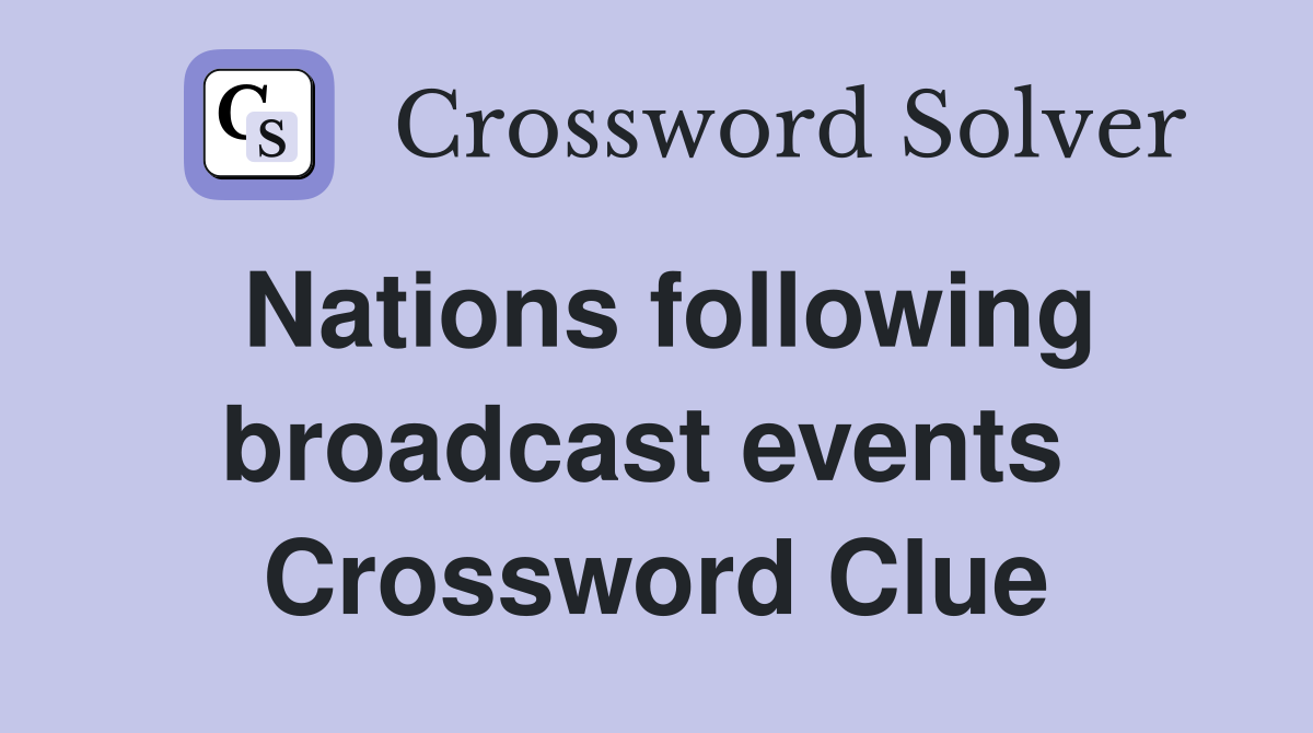 Nations following broadcast events  Crossword Clue