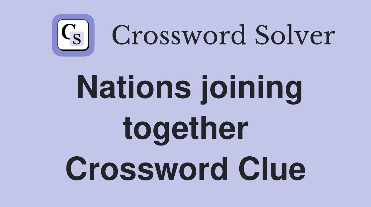 Nations joining together Crossword Clue