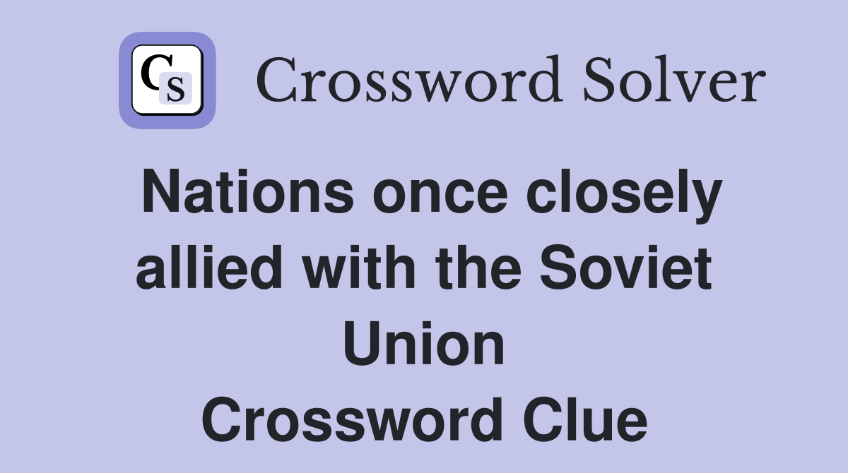Nations once closely allied with the Soviet Union Crossword Clue