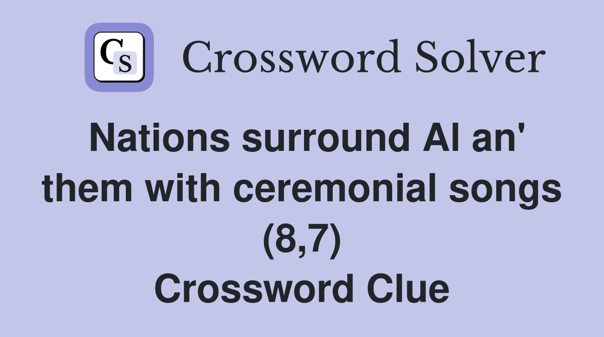 Nations surround Al an' them with ceremonial songs (8,7) Crossword Clue