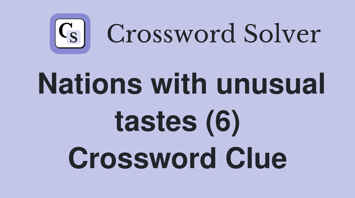 Nations with unusual tastes (6) Crossword Clue