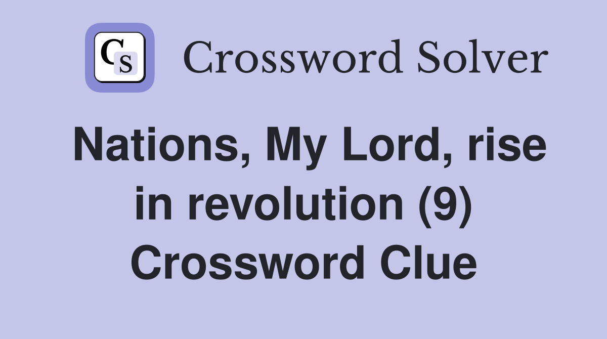 Nations, My Lord, rise in revolution (9) Crossword Clue