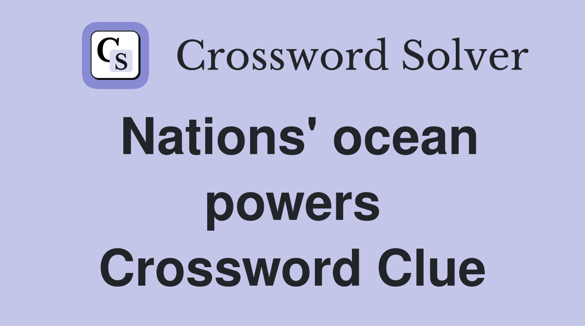 Nations' ocean powers Crossword Clue