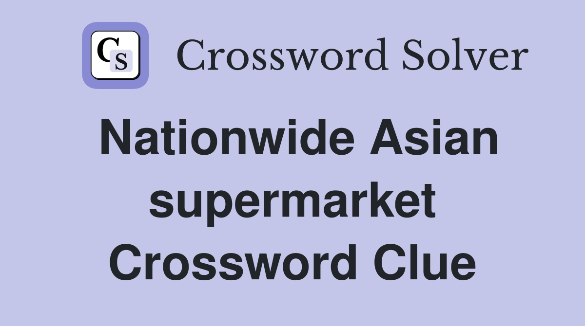 Nationwide Asian supermarket Crossword Clue