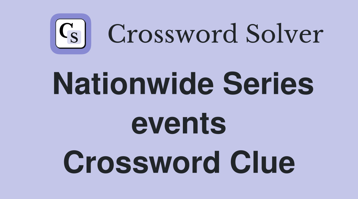 Nationwide Series events Crossword Clue