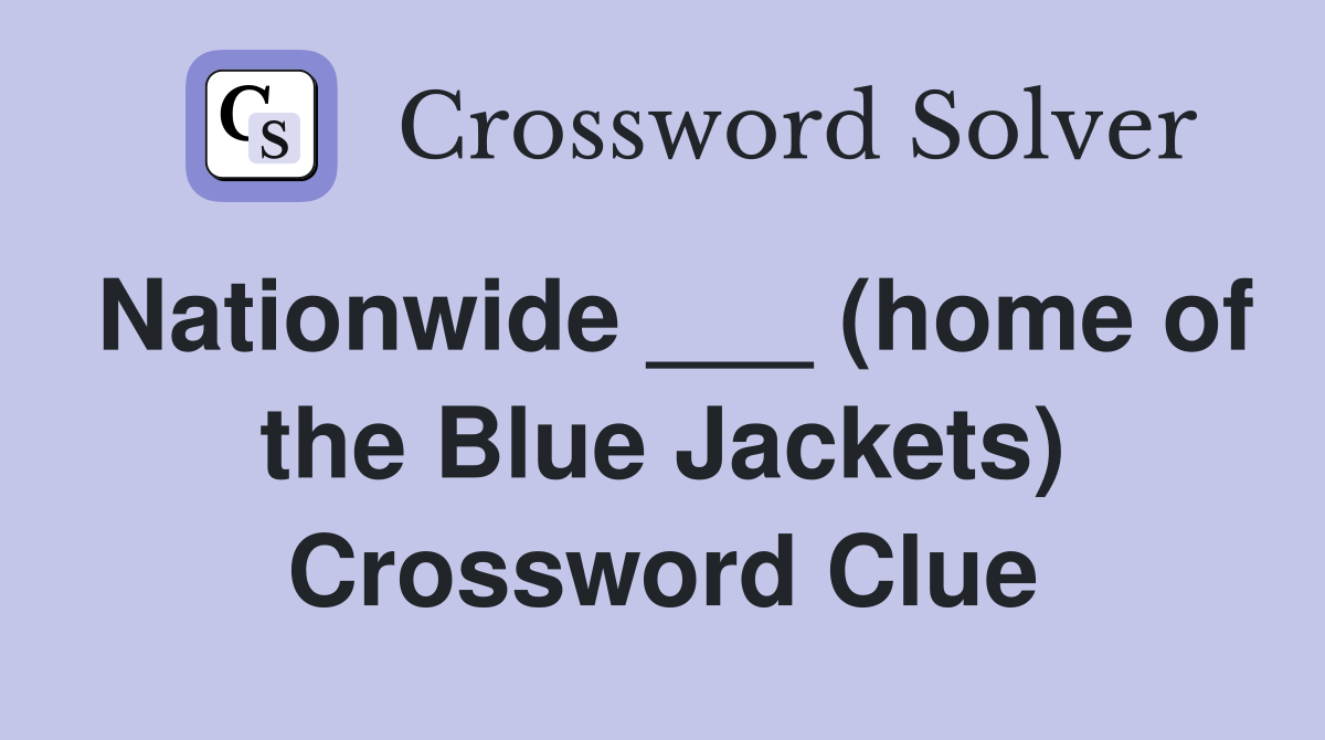 Nationwide ___ (home of the Blue Jackets) Crossword Clue
