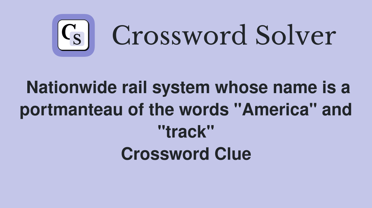Nationwide rail system whose name is a portmanteau of the words "America" and "track" Crossword Clue
