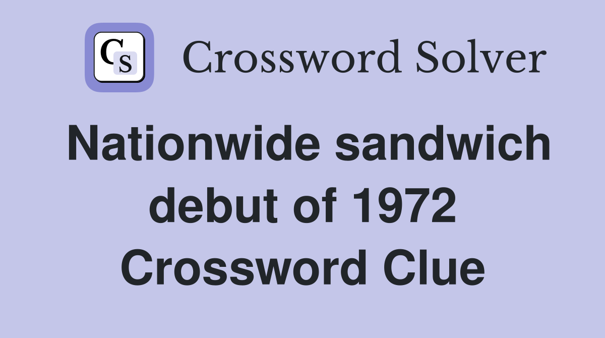 Nationwide sandwich debut of 1972 Crossword Clue