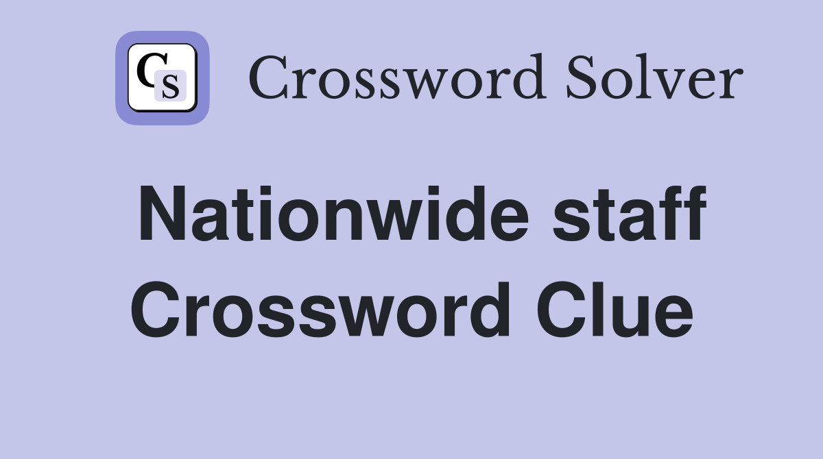 Nationwide staff Crossword Clue
