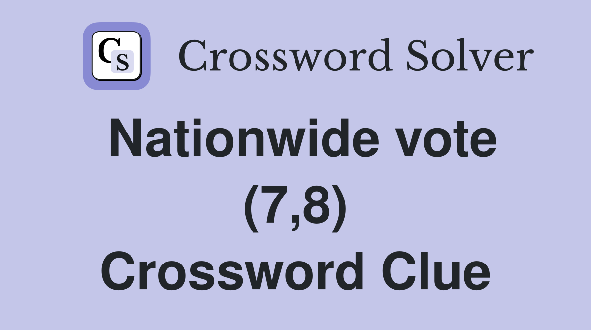 Nationwide vote (7,8) Crossword Clue