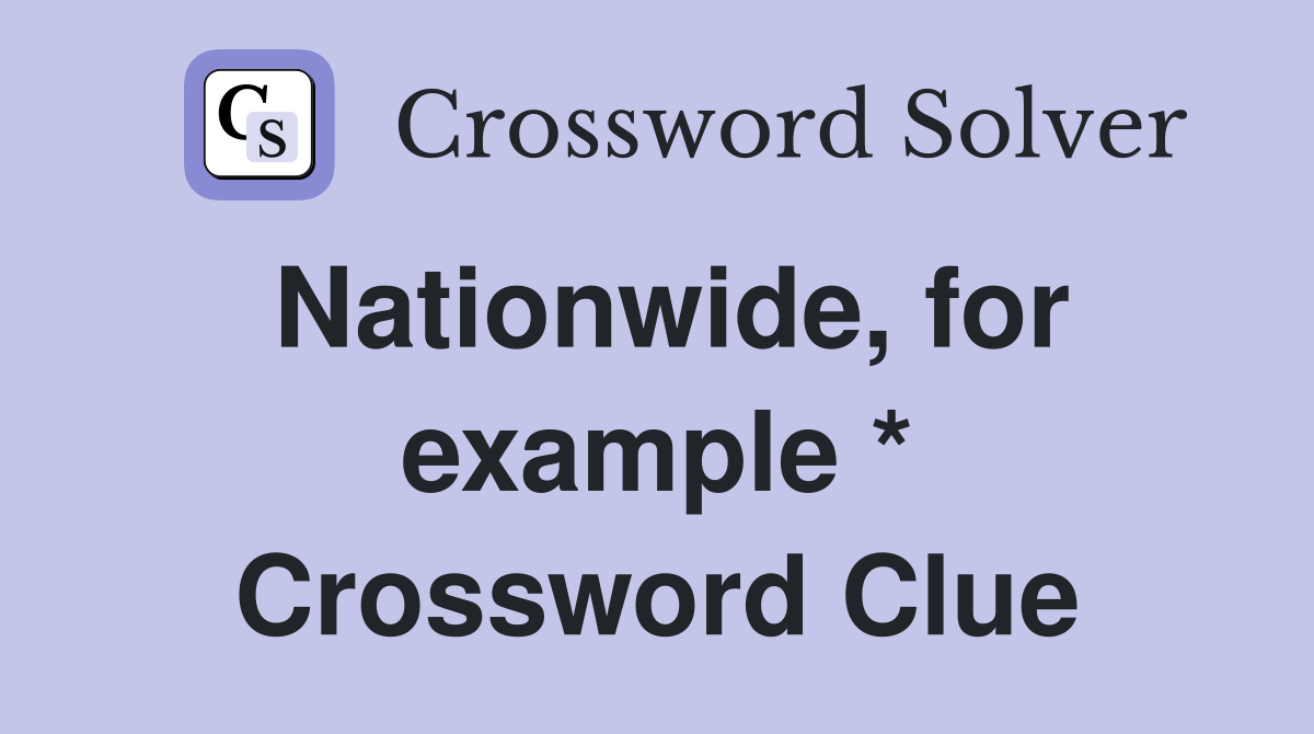 Nationwide, for example * Crossword Clue