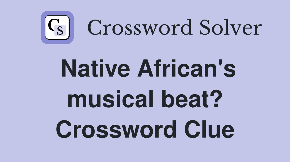 Native African's musical beat? Crossword Clue