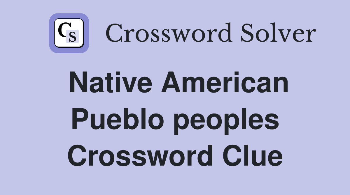 Native American Pueblo peoples Crossword Clue