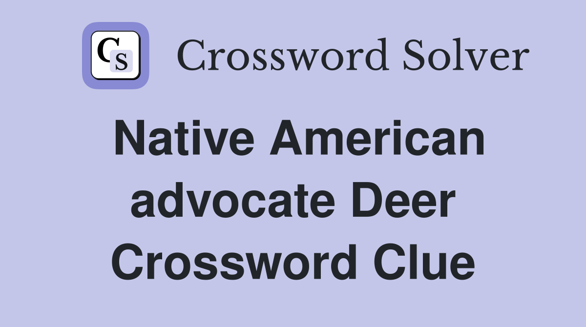 Native American advocate Deer Crossword Clue
