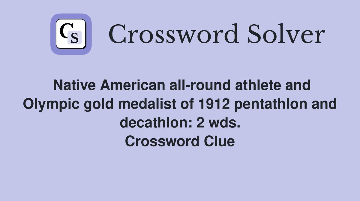Native American all-round athlete and Olympic gold medalist of 1912 pentathlon and decathlon: 2 wds. Crossword Clue
