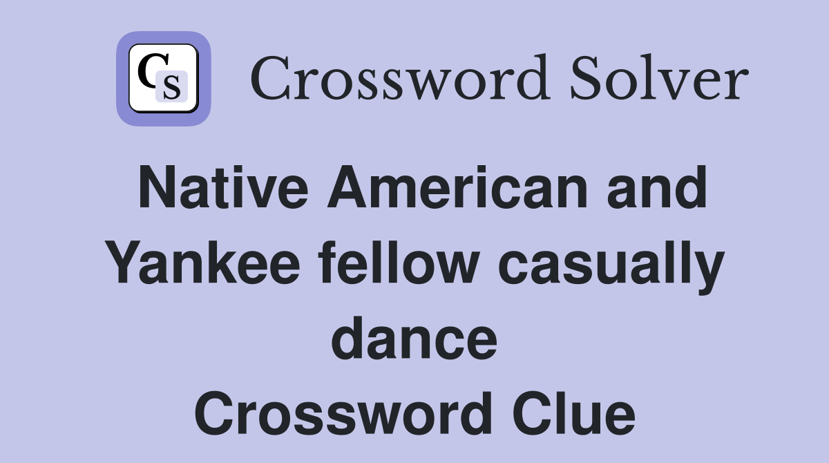 Native American and Yankee fellow casually dance Crossword Clue