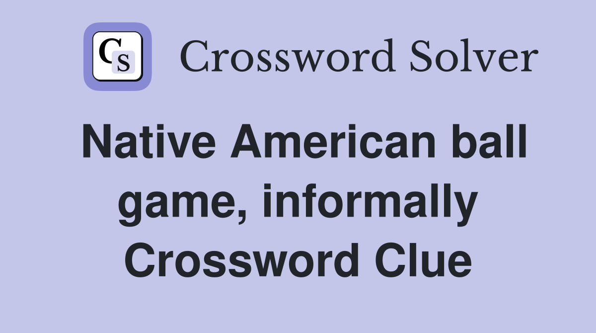 Native American ball game, informally Crossword Clue