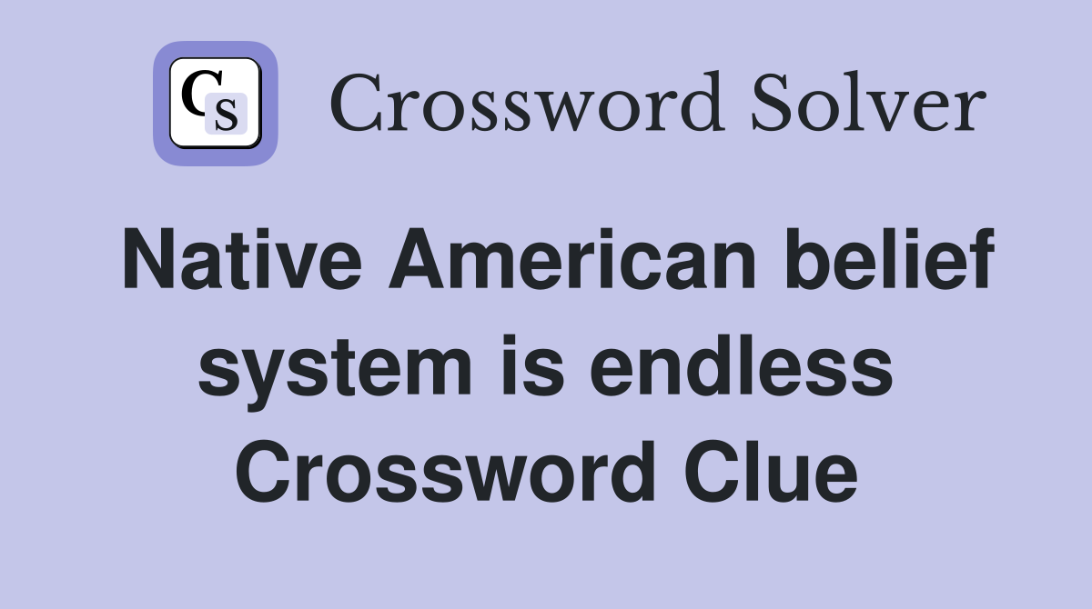 Native American belief system is endless Crossword Clue