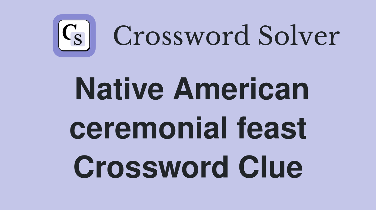 Native American ceremonial feast Crossword Clue