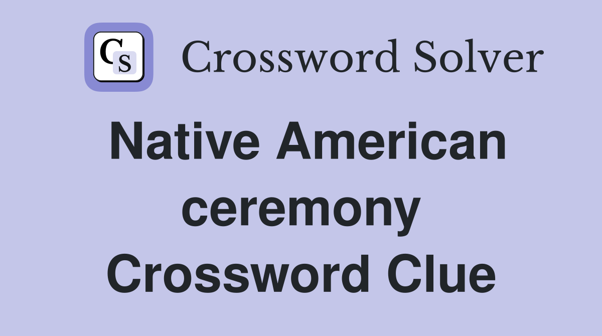 Native American ceremony Crossword Clue