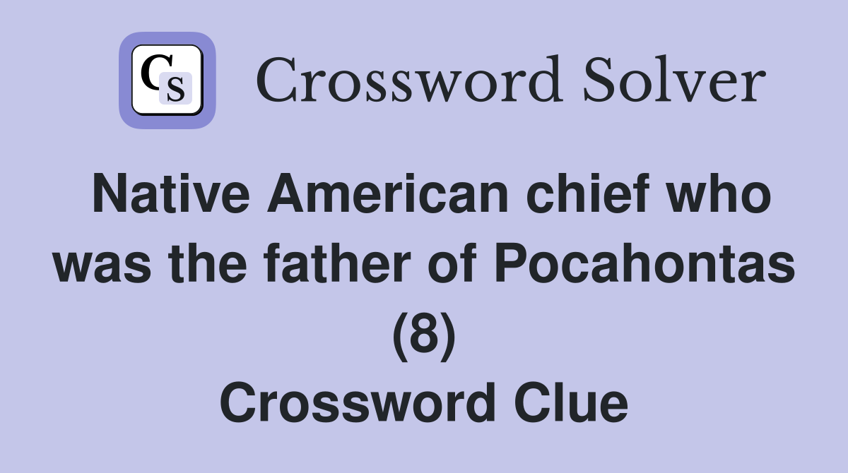 Native American chief who was the father of Pocahontas (8) Crossword Clue
