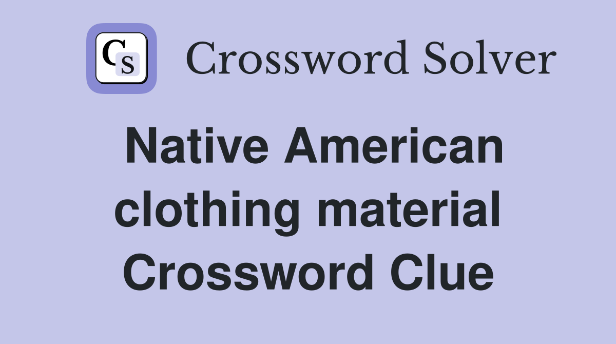 Native American clothing material Crossword Clue