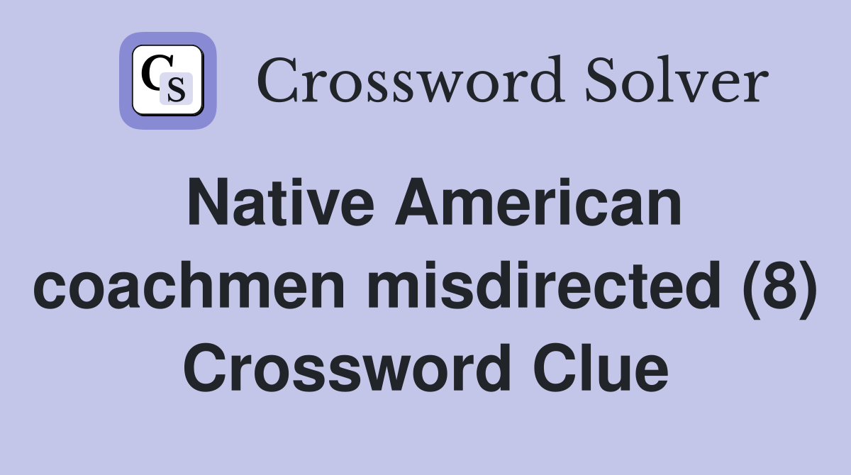 Native American coachmen misdirected (8) Crossword Clue