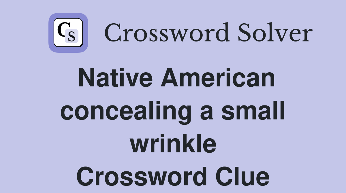 Native American concealing a small wrinkle Crossword Clue