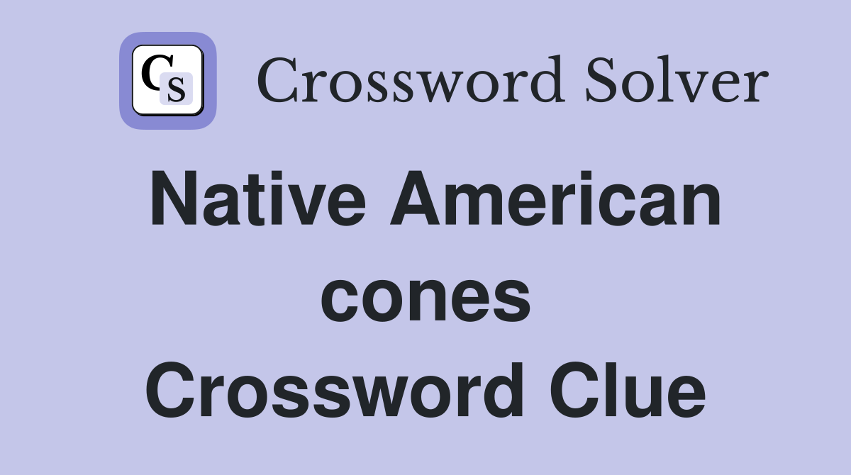 Native American cones Crossword Clue